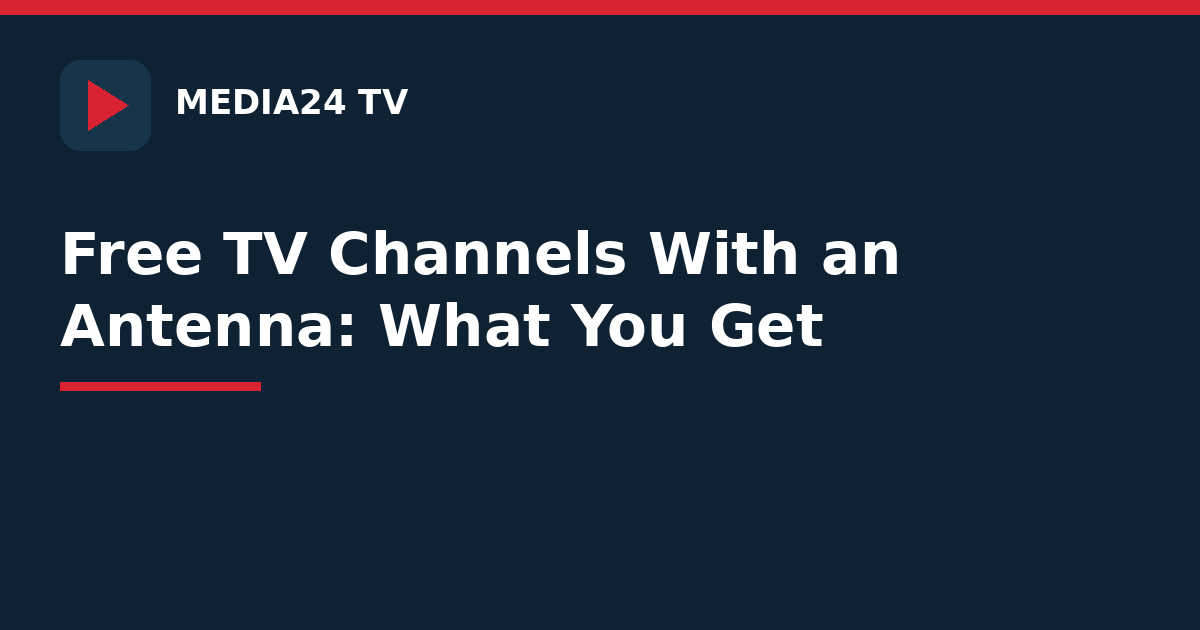 How to get free TV channels with an antenna — what you really receive, Media24 TV