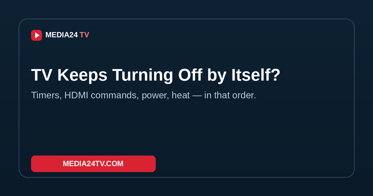 TV keeps turning off by itself — checks to run in order, Media24 TV