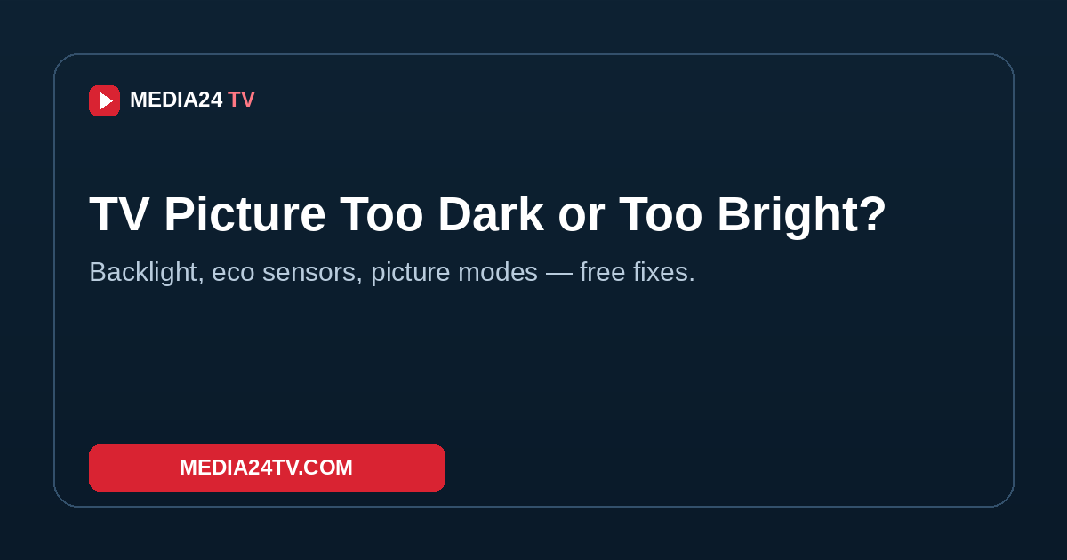TV picture too dark or too bright — simple settings to try, Media24 TV